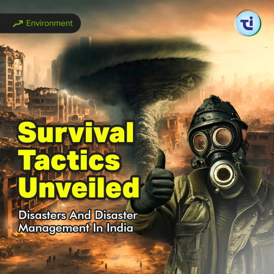 Survival Tactics Unveiled: Disasters And Disaster Management In India